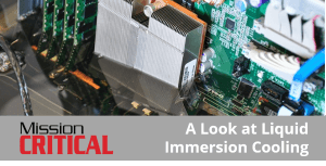 Mission Critical - A Look at Immersion Cooling